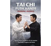 Tai Chi Push Hands Training Journal: Partner Practice Log Book for Tai Chi Students - Track Drills, Progress and Notes