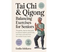 Tai Chi & Qigong - Balancing Exercises for Seniors: The Gentle, Step-by-Step Guide to Improve Balance, Prevent Falls, and Reduce Joint Pain from the Comfort of Your Home.