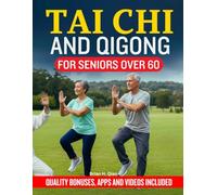 TAI CHI & QIGONG FOR SENIORS OVER 60: Daily Tai Chi and Qigong Workouts for Seniors to Improve Balance, Strengthen Joints, Relieve Arthritis, Reduce Stress, Boost Energy, and Stay Strong and Indepent