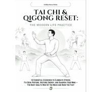 TAI CHI & QIGONG RESET THE MODERN LIFE PRACTICE: 42 Essential Exercises to Eliminate Stress, Fix Desk Posture, Restore Energy, and Sharpen Your Mind - ... Adults Who Sit Too Much and Rush Too Fast