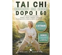 Tai chi, Riparti da 0 dopo i 60: ritrova energia, perdi peso senza fatica, riacquista equilibrio e stabilità