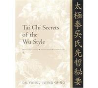 Tai Chi Secrets of the Wu Style: Chinese Classics, Translations, Commentary