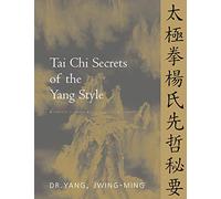 Tai Chi Secrets of the Yang Style: Chinese Classics, Translations, Commentary