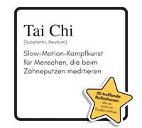 Tai Chi: Slow-Motion-Kampfkunst für Menschen, die beim Zähneputzen meditieren. Das lustige Geschenkbuch für Mann, Frau, Kollege, Freund zu Geburtstag, Weihnachten