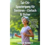 Tai-Chi-Spaziergang für Senioren - Einfach & Sicher: In nur 10 Minuten täglich Gleichgewicht verbessern, Stürze vermeiden und selbstständig bleiben - 30-Tage-Programm (German version)