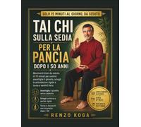 Tai Chi sulla Sedia per la Pancia dopo i 50 Anni: Movimenti dolci da seduto di 15 minuti per uomini: assottiglia il girovita, sciogli le articolazioni rigide e torna a sentirti forte