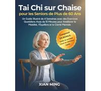 Tai Chi sur Chaise pour les Seniors de Plus de 60 Ans: Un Guide Illustré de 4 Semaines avec des Exercices Quotidiens Assis de 10 Minutes pour Améliorer la Mobilité, l'Équilibre et la Clarté Mentale