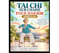 Tai Chi sur Chaise pour Maigrir Après 50: Mouvements doux en position assise pour développer la mobilité et l'équilibre. et des habitudes saines et durables