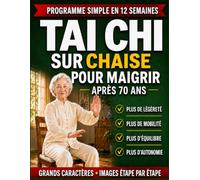 Tai Chi sur Chaise pour Maigrir Après 70 Ans: Sentez votre corps plus léger, soulagez vos articulations et gagnez en liberté avec une routine douce de 12 semaines, illustrée pas à pas.