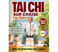 Tai Chi sur Chaise pour Maigrir: Exercices Doux Illustrés avec un Défi de 28 Jours pour Perdre du Ventre, Soulager le Dos et Retrouver l'Équilibre | dès 10 Minutes par Jour