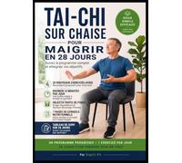 Tai Chi sur Chaise pour Maigrir: Programme de 28 jours - Exercices assis illustrés, 10 minutes par jour et conseils nutritionnels et suivi des progrès