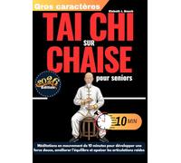Tai-chi sur chaise pour seniors: Méditations en mouvement de 10 minutes pour développer une force douce, améliorer l’équilibre et apaiser les articulations raides (avec des illustrations pas à pas)