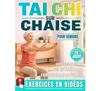 Tai Chi sur Chaise pour Seniors: Programme d'exercices en position assise - Améliorer l'équilibre, la stabilité et réduire les douleurs de chaque mouvement - Remise en forme - 55 ans et plus