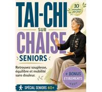 Tai Chi sur chaise Seniors 60 ans et plus: Programme complet de 28 jours avec bonus étirements et relaxation. Exercices sur chaise pour améliorer la mobilité des hanches, des genoux et du dos.