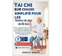 Tai Chi sur Chaise Simplifié pour les Seniors de plus de 60 Ans: Séances quotidiennes de 10 minutes, sûres et faciles, à pratiquer assis pour ... étape par étape et instructions vidéo