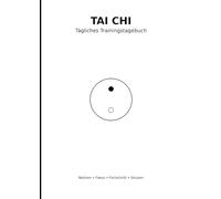 Tai Chi Tägliches Trainingstagebuch: Trainingslog für Notizen, Fokus, Fortschritt und Skizzen