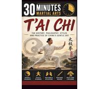 T'ai Chi: The History, Philosophy, Styles And Practice Of China's Gentle Art