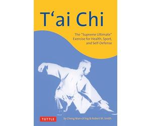 T'ai Chi: The "Supreme Ultimate" Exercise For Health, Sport And Self-defense