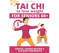 Tai Chi to Lose Weight: Gentle 5-Minute Daily Workouts to Burn Fat, Boost Energy & Restore Balance - Easy Standing and Seated Exercises for All Levels