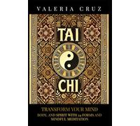 Tai Chi: Transform Your Mind, Body, and Spirit with 24 Forms and Mindful Meditation
