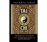 Tai Chi: Transform Your Mind, Body, and Spirit with 24 Forms and Mindful Meditation