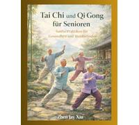 Tai Chi und Qi Gong für Senioren: Sanfte Praktiken für Gesundheit und Wohlbefinden