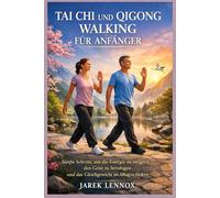 Tai Chi und Qigong Walking für Anfänger: Sanfte Schritte, um die Energie zu steigern, den Geist zu beruhigen und das Gleichgewicht im Alltag zu fördern