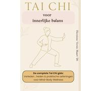 Tai Chi Voor Innerlijke Balans: De complete Tai Chi gids