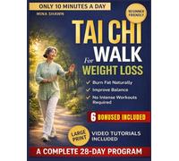 TAI CHI WALK FOR WEIGHT LOSS: A 28-Day, 10-Minute-a-Day Tai Chi Walking Routine to Burn Fat, Improve Balance, and Lose Weight Naturally No Intense Workouts Required