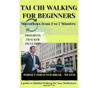 Tai Chi Walking for Beginners: A guide to Mindful Walking for Non-Meditators