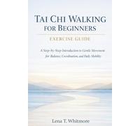 Tai Chi Walking For Beginners Exercise Guide: A Step-by-Step Introduction to Gentle Movement for Balance, Coordination, and Daily Mobility