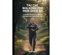 TAI CHI WALKING FOR MEN OVER 50: A Practical Guide to Longevity Strength and Vitality After Fifty