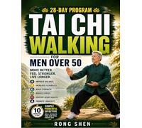 Tai Chi Walking for Men Over 50: A Simple System to Improve Balance, Build Strength, Increase Mobility, and Stay Active with Gentle, Low-Impact Tai Chi In Just 10 Minutes a Day