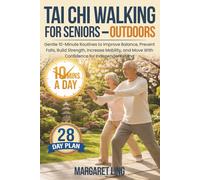 Tai Chi Walking For Senior - Outdoors: Gentle 10-Minute Routines to Improve Balance, Prevent Falls, Build Strength, Increase Mobility, and Move With Confidence for Independent Living. - Large Print