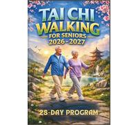 Tai Chi Walking For Seniors 2026 - 2027: Complete Step-by-Step Guide to Building Balance, Strength and Lifelong Confidence One Mindful Step at a Time