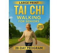 Tai Chi Walking for Seniors: A 28-Day Program to Rediscover the Joy of Walking, Improve Balance and Overcome the Fear of Falling with 10-Min Daily Routines & Step-by-Step Illustrated Exercises