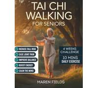 Tai Chi Walking for Seniors: A Gentle 4-Week Step-by-Step Program with 68 Illustrated Exercises to Improve Balance, Prevent Falls, Relieve Joint Pain, and Walk with Confidence - No Experience Required
