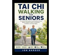 TAI CHI WALKING FOR SENIORS: A Practical 2026 Guide to Gentle Walking Practice, Balance, Mobility, Posture, Coordination, Confidence, and Active Aging