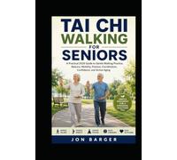 TAI CHI WALKING FOR SENIORS: A Practical 2026 Guide to Gentle Walking Practice, Balance, Mobility, Posture, Coordination, Confidence, and Active Aging