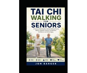 TAI CHI WALKING FOR SENIORS: A Practical 2026 Guide to Gentle Walking Practice, Balance, Mobility, Posture, Coordination, Confidence, and Active Aging