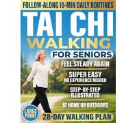 Tai Chi Walking for Seniors: A Safe 28-Day Plan to Improve Balance, Build Confidence, and Stay Independent in Just 10 Minutes a Day