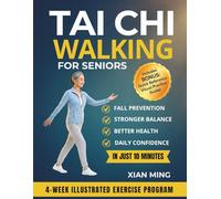 Tai Chi Walking for Seniors: An Illustrated 4-Week Exercise Program for Fall Prevention, Stronger Balance, Better Health and Daily Confidence in Just 10 Minutes