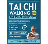 Tai Chi Walking for Seniors Made Easy: gentle walking Tai Chi exercises to improve balance, increase mobility, boost energy, and strengthen mind-body connection