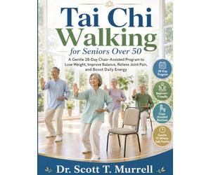 Tai Chi Walking for Seniors Over 50: A Gentle 28-Day Chair-Assisted Program to Lose Weight, Improve Balance, Relieve Joint Pain, and Boost Daily Energy