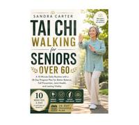 Tai Chi Walking for Seniors Over 60: 10-Minute Daily Routine with a 28-Day Progress Plan for Better Balance, Fall Prevention, Joint Health, and Lasting Vitality