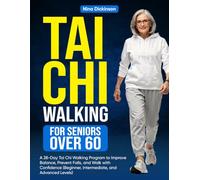 Tai Chi Walking for Seniors Over 60: A 28-Day Tai Chi Walking Program to Improve Balance, Prevent Falls, and Walk with Confidence (Beginner, Intermediate, and Advanced Levels)