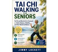 Tai Chi Walking for Seniors: Tai Chi and Martial Arts Footwork for Better Balance, Mobility, and Real-World Confidence