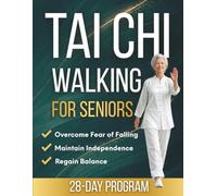 Tai Chi Walking for Seniors: The 10-Minute Daily Routine to Regain Natural Balance, Overcome Fear of Falling & Maintain Independence | A Practical, Illustrated Guide to Safer Everyday Walking