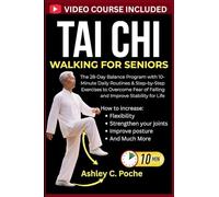 Tai Chi Walking for Seniors: The 28-Day Balance Program with 10-Minute Daily Routines & Step-by-Step Exercises to Overcome Fear of Falling and Improve Stability for Life