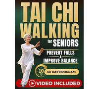 Tai Chi Walking for Seniors: The Gentle Step-by-Step Guide to Help You Walk with Confidence, Improve Balance and Move Without Fear